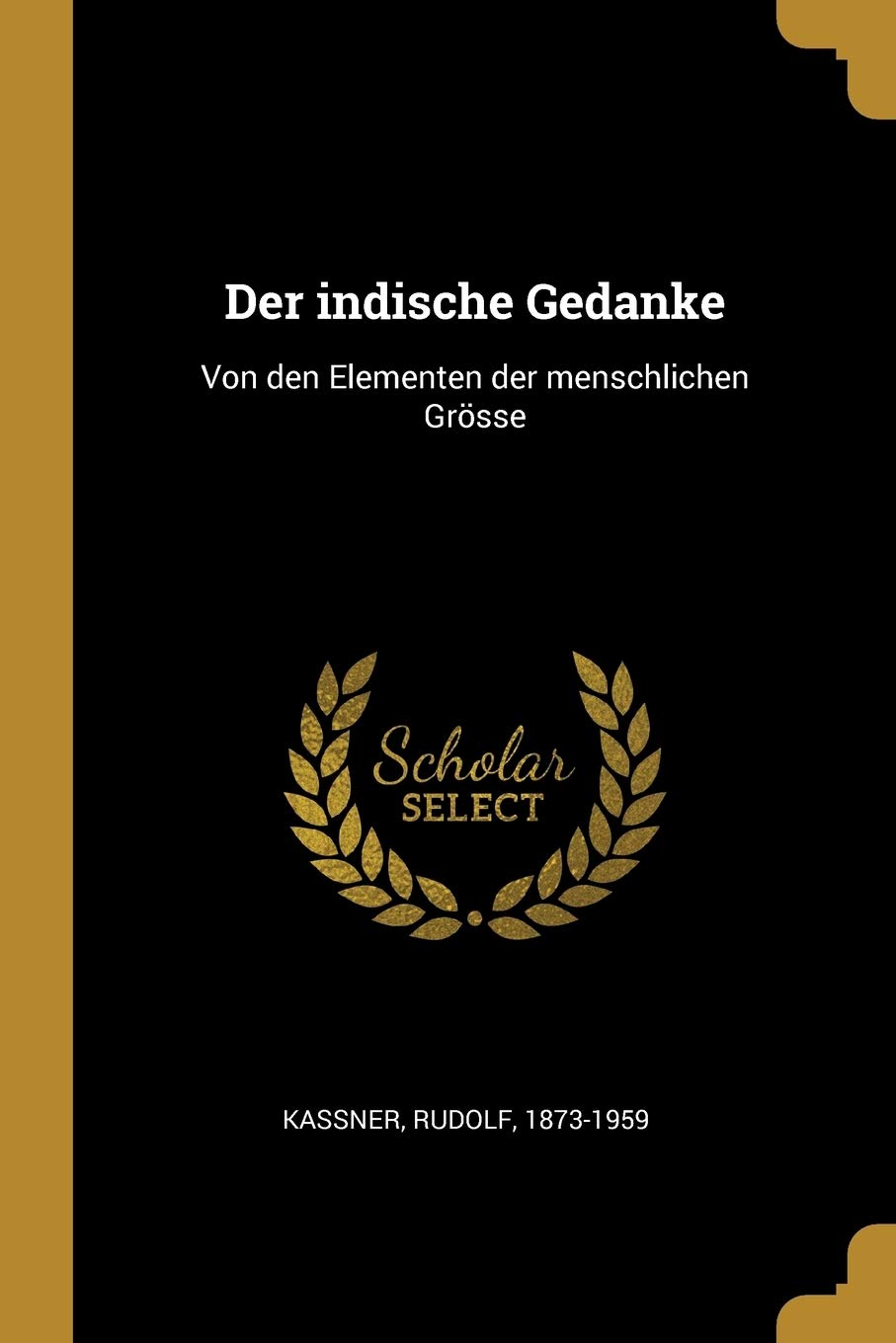 Der indische Gedanke: Von den Elementen der menschlichen Grösse Philosophy