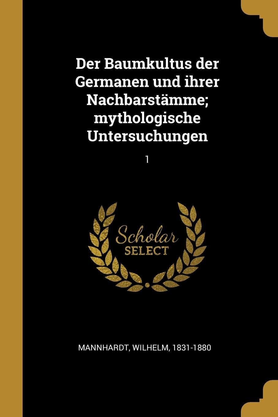 Der Baumkultus der Germanen und ihrer Nachbarstämme; mythologische Untersuchungen: 1 Social Sciences