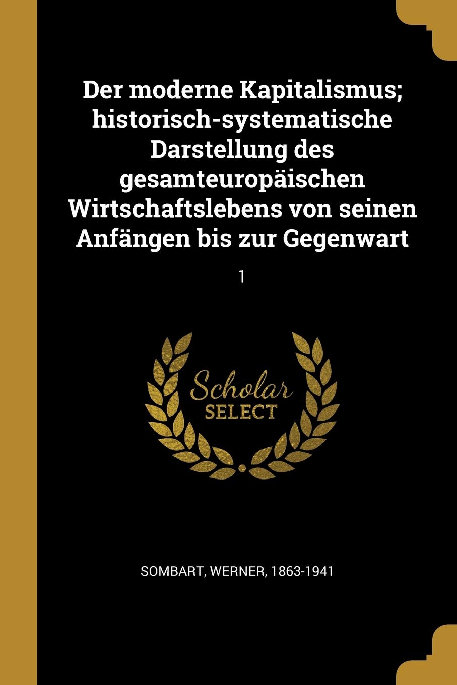 Der moderne Kapitalismus; historisch-systematische Darstellung des gesamteuropischen Wirtschaftslebens von seinen Anfngen bis zur Gegenwart: 1 Politics & History