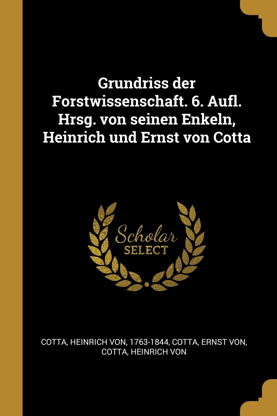 Grundriss der Forstwissenschaft. 6. Aufl. Hrsg. von seinen Enkeln, Heinrich und Ernst von Cotta Politics & History
