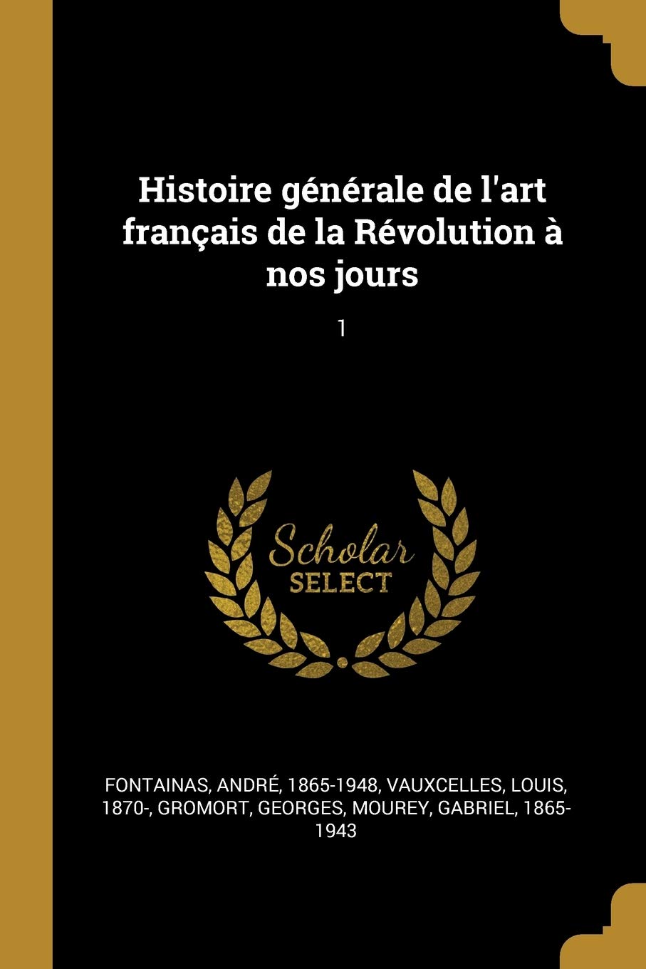 Histoire gnrale de l'art franais de la Rvolution nos jours: 1 book