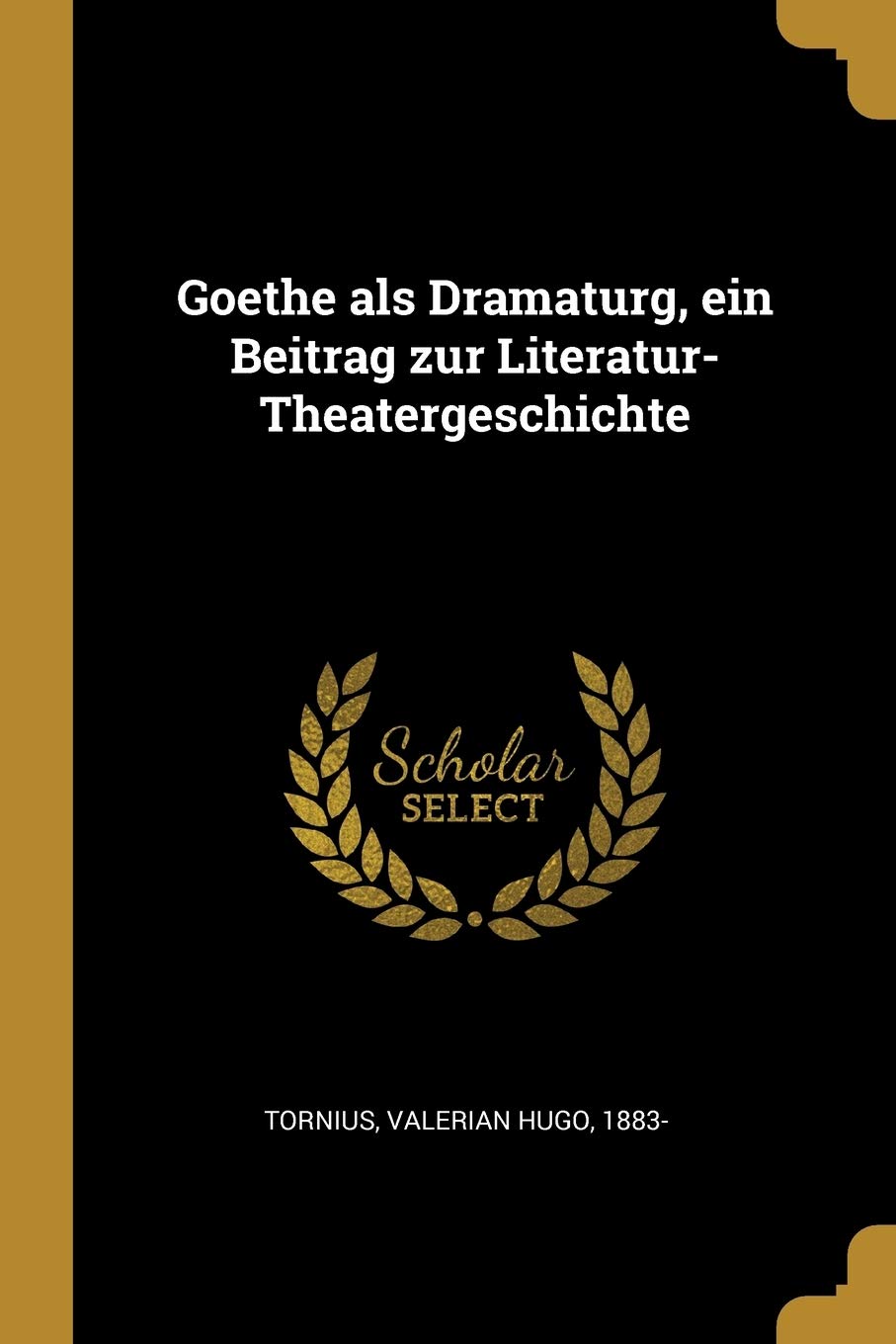 Goethe als Dramaturg, ein Beitrag zur Literatur-Theatergeschichte Politics & History