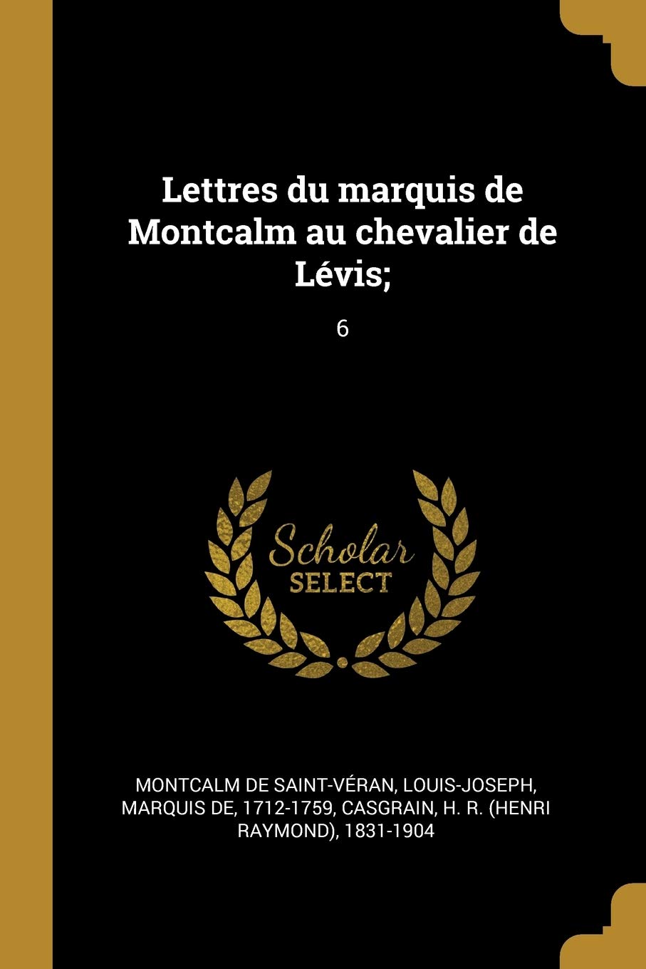 Lettres du marquis de Montcalm au chevalier de Lévis;: 6 book