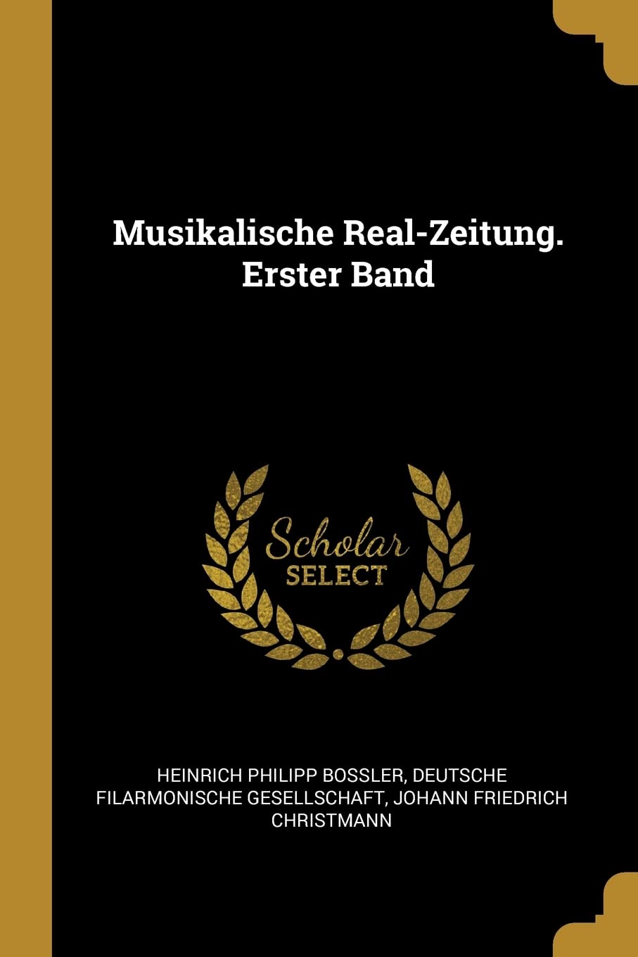 Musikalische Real-Zeitung. Erster Band Politics & History