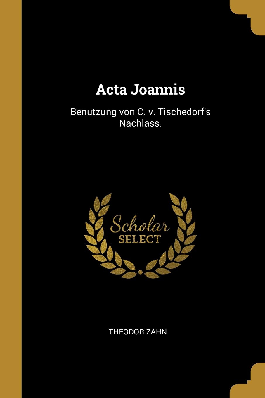 Acta Joannis: Benutzung von C. v. Tischedorf's Nachlass. Politics & History