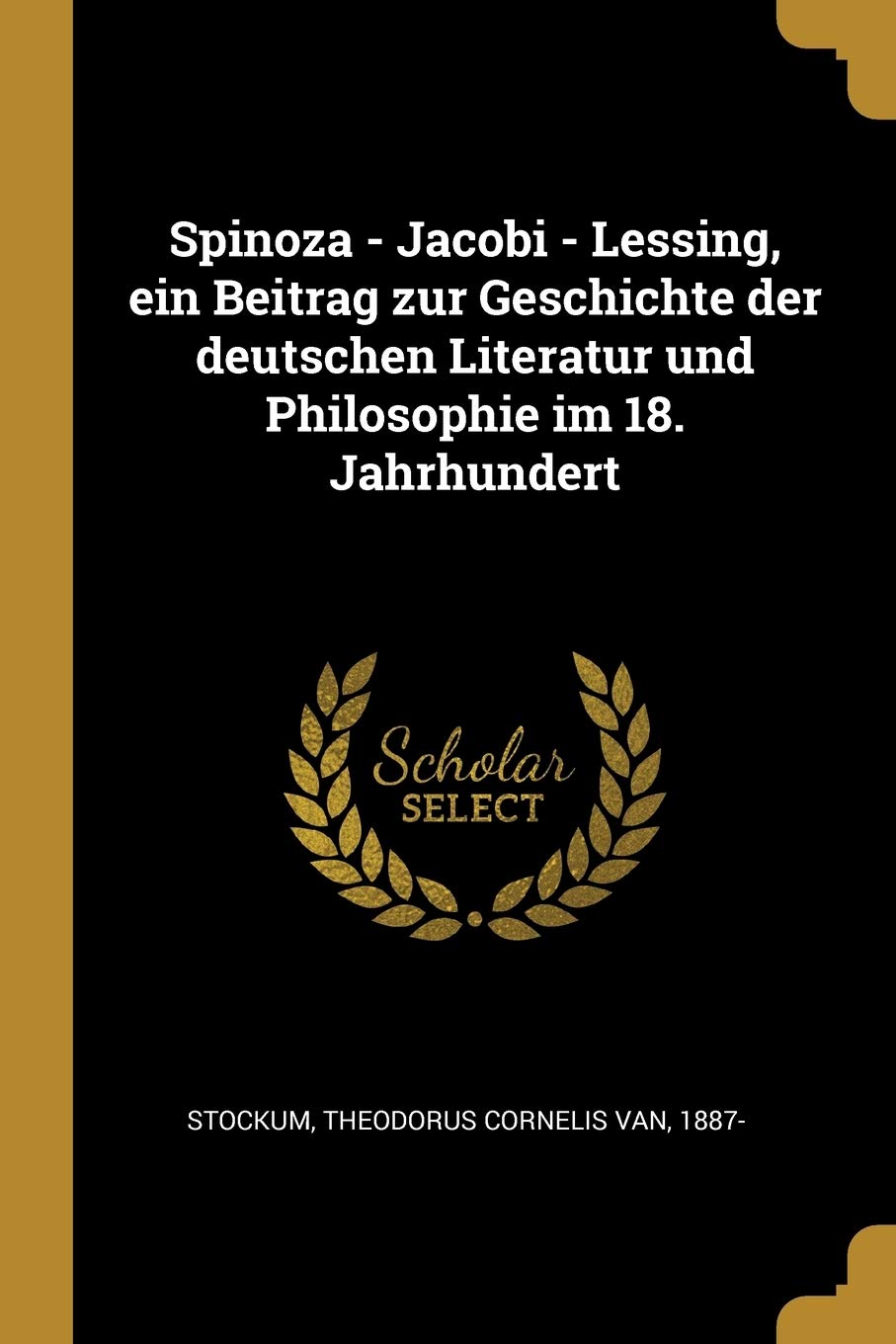 Spinoza - Jacobi - Lessing, ein Beitrag zur Geschichte der deutschen Literatur und Philosophie im 18. Jahrhundert Politics & History