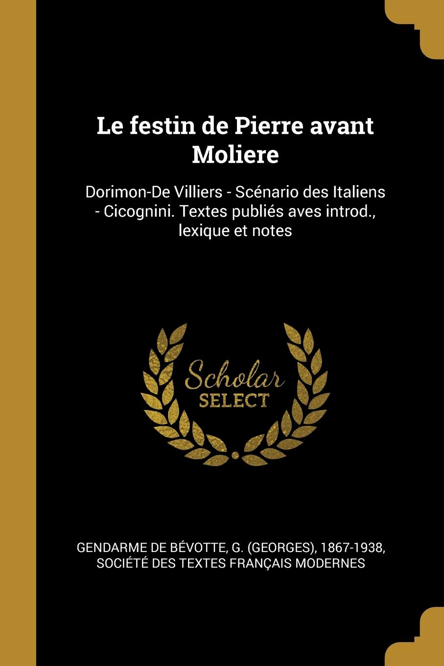 Le festin de Pierre avant Moliere: Dorimon-De Villiers - Scénario des Italiens - Cicognini. Textes publiés aves introd., lexique et notes book