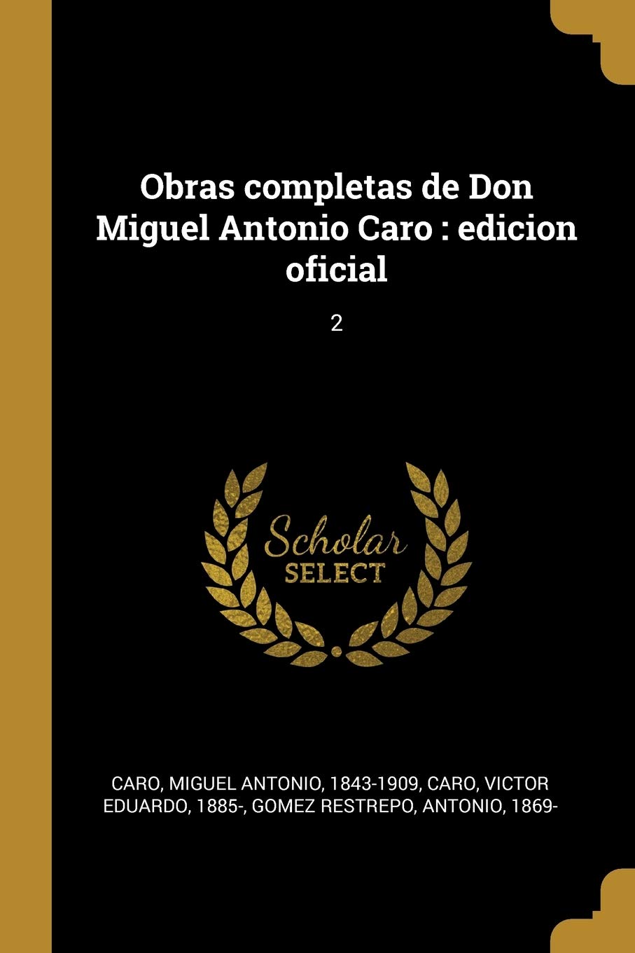 Obras completas de Don Miguel Antonio Caro: edicion oficial: 2 Poetry