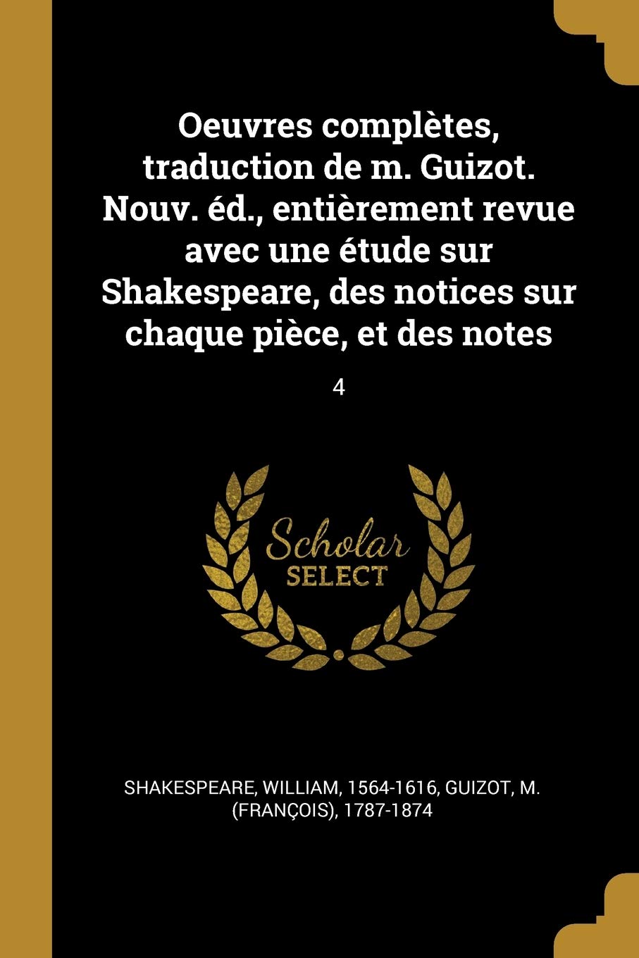 Oeuvres complètes, traduction de m. Guizot. Nouv. éd., entièrement revue avec une étude sur Shakespeare, des notices sur chaque pièce, et des notes: 4 Politics & History