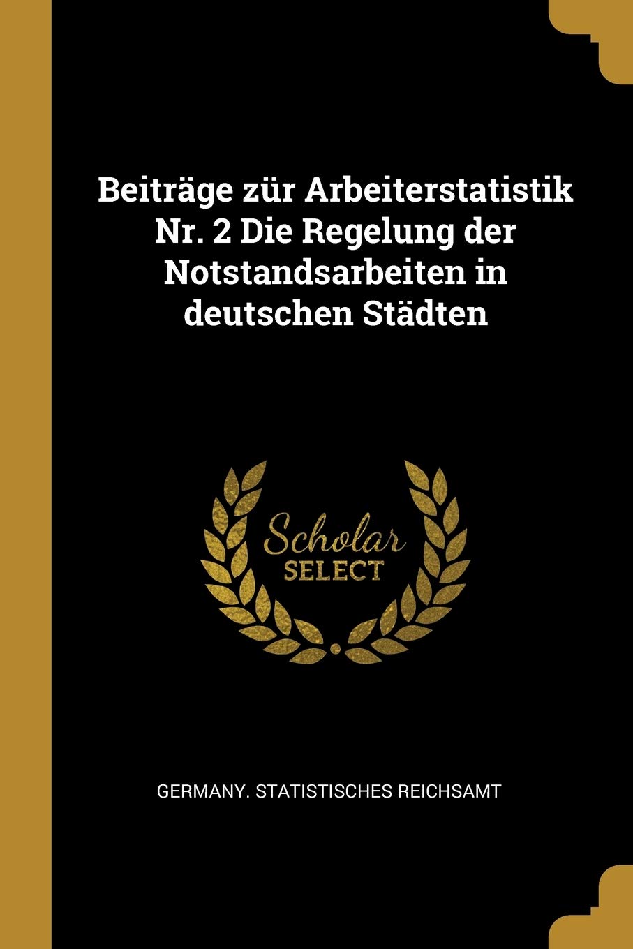 Beiträge zür Arbeiterstatistik Nr. 2 Die Regelung der Notstandsarbeiten in deutschen Städten Politics & History
