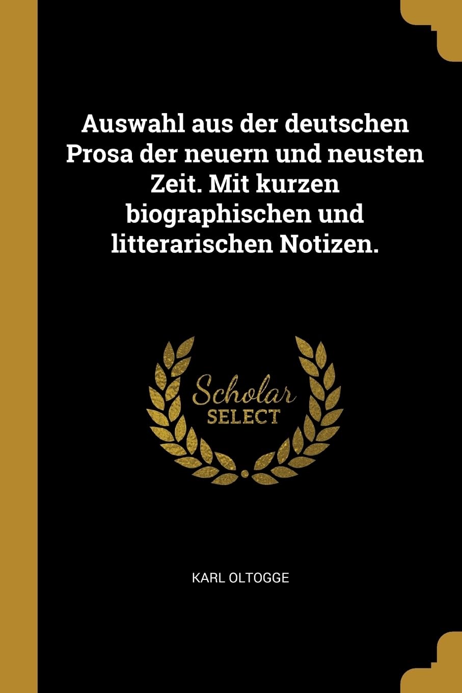Auswahl aus der deutschen Prosa der neuern und neusten Zeit. Mit kurzen biographischen und litterarischen Notizen. Politics & History