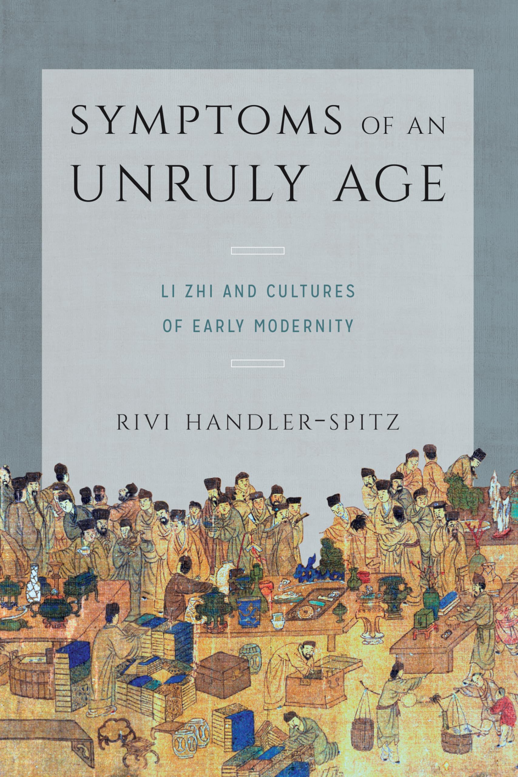 Symptoms of an Unruly Age: Li Zhi and Cultures of Early Modernity Social Sciences