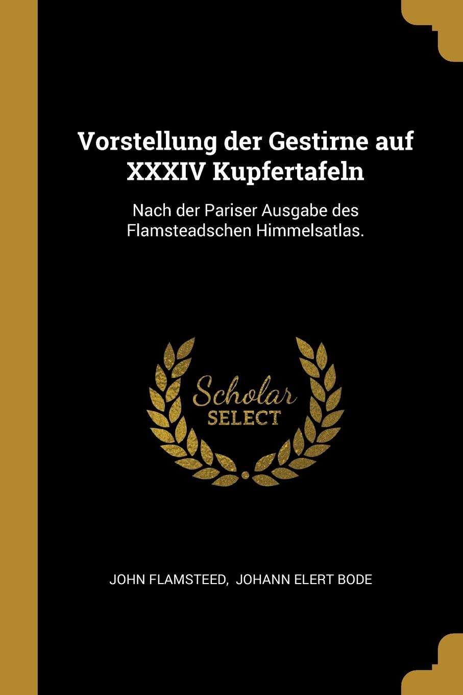 Vorstellung der Gestirne auf XXXIV Kupfertafeln: Nach der Pariser Ausgabe des Flamsteadschen Himmelsatlas. Natural Sciences