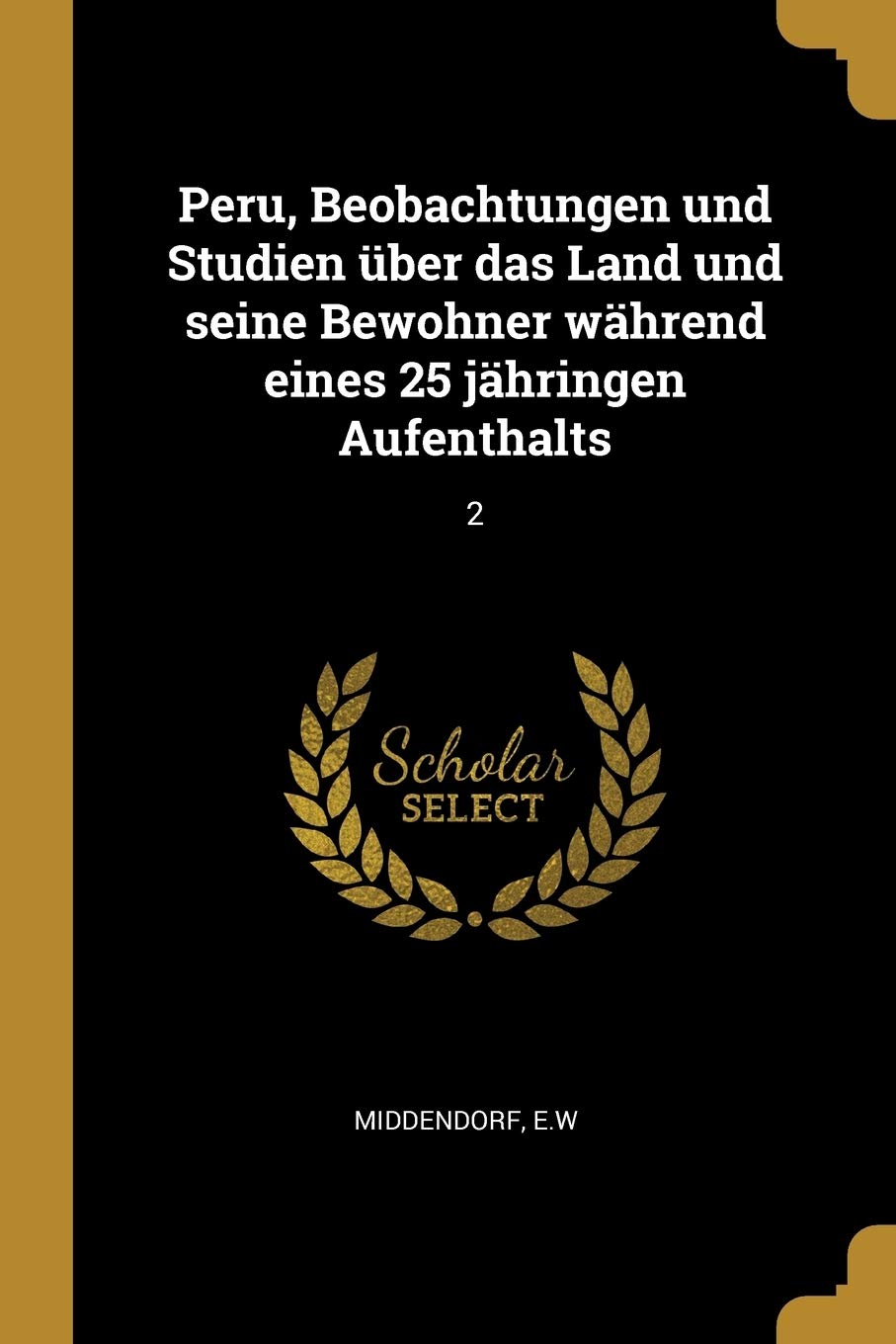 Peru, Beobachtungen und Studien über das Land und seine Bewohner während eines 25 jähringen Aufenthalts: 2 Politics & History