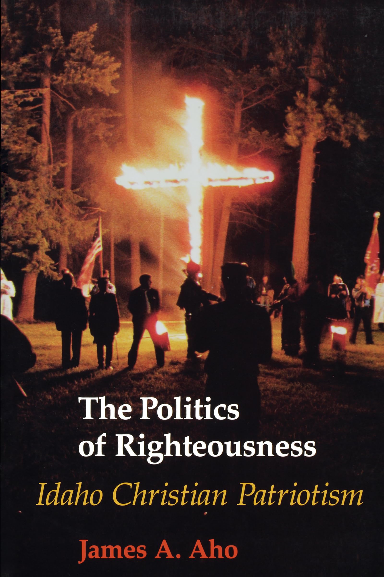 The Politics of Righteousness: Idaho Christian Patriotism (Samuel and Althea Stroum Books) Social Sciences
