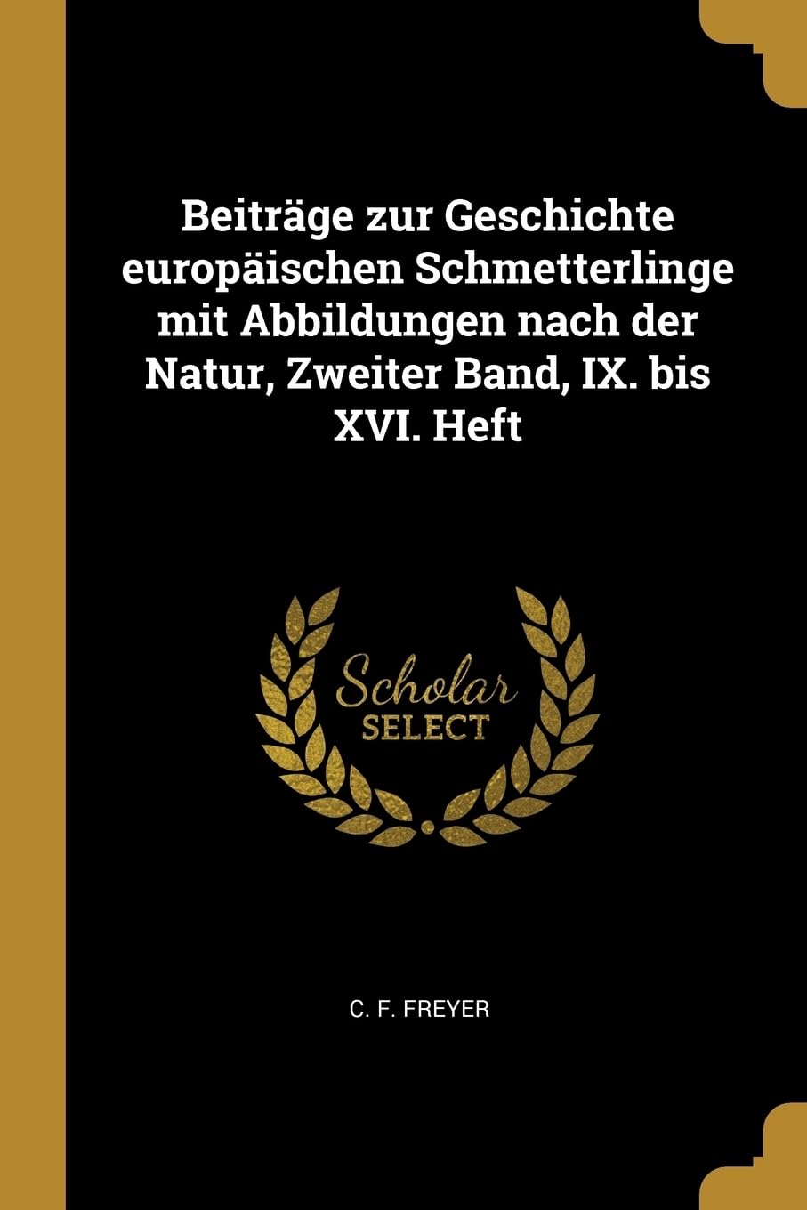 Beitrge zur Geschichte europischen Schmetterlinge mit Abbildungen nach der Natur, Zweiter Band, IX. bis XVI. Heft Politics & History