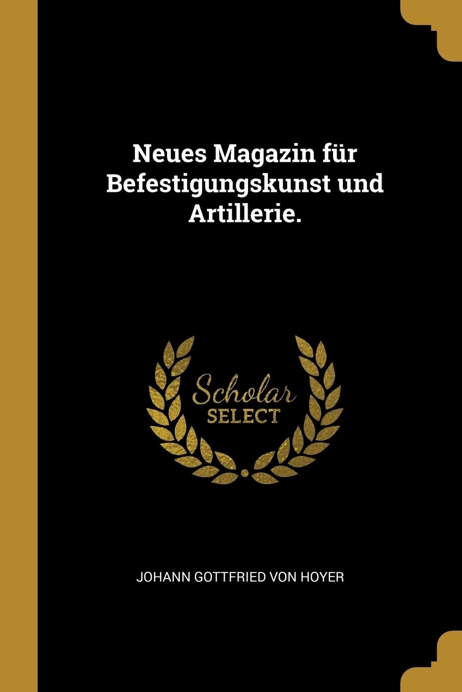 Neues Magazin fr Befestigungskunst und Artillerie. Politics & History