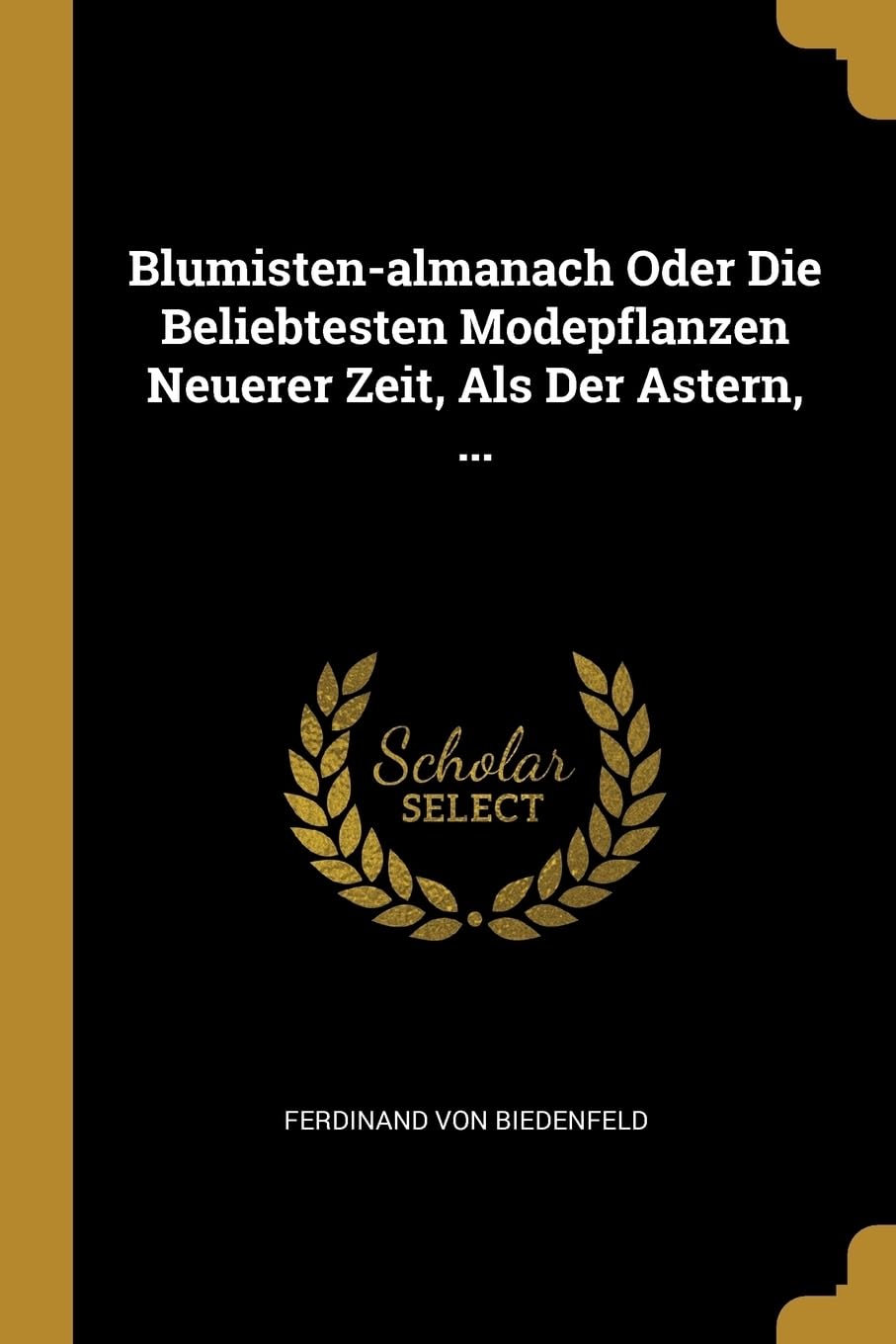 Blumisten-almanach Oder Die Beliebtesten Modepflanzen Neuerer Zeit, Als Der Astern, ... Politics & History
