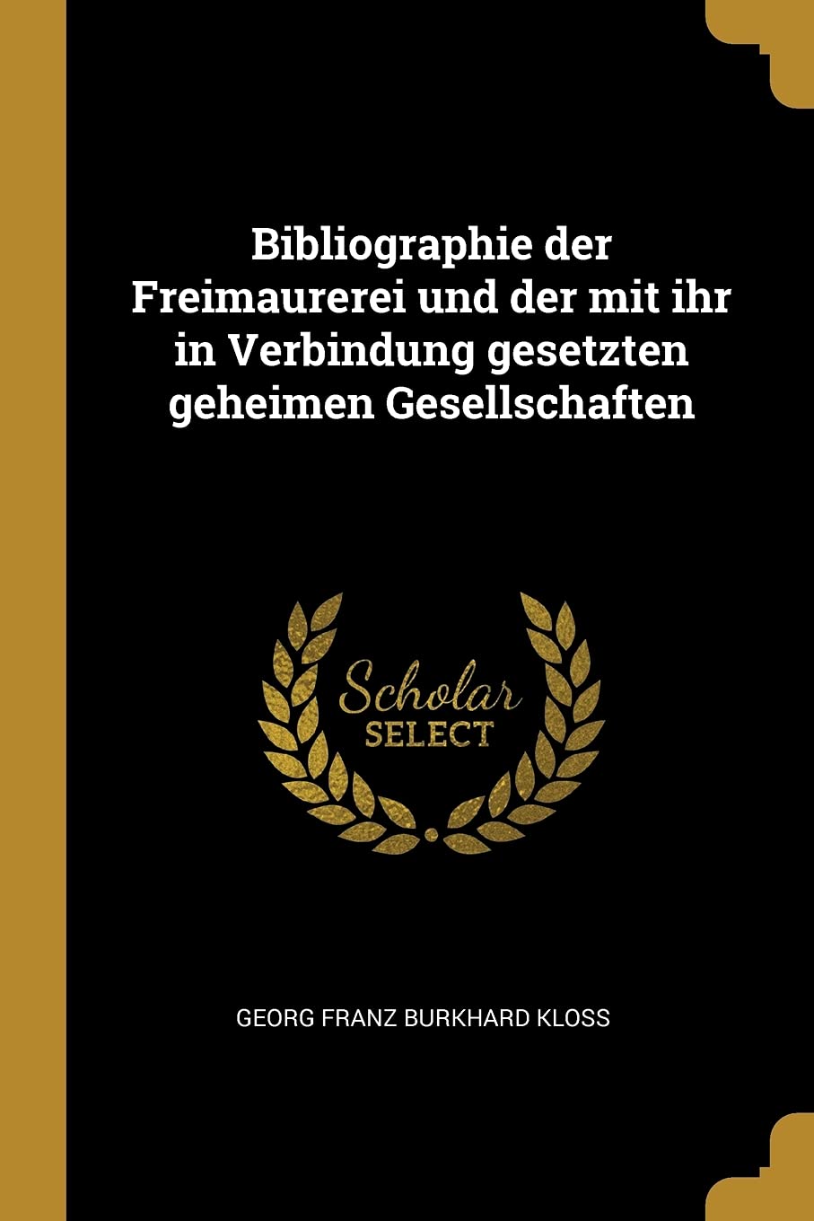 Bibliographie der Freimaurerei und der mit ihr in Verbindung gesetzten geheimen Gesellschaften Politics & History