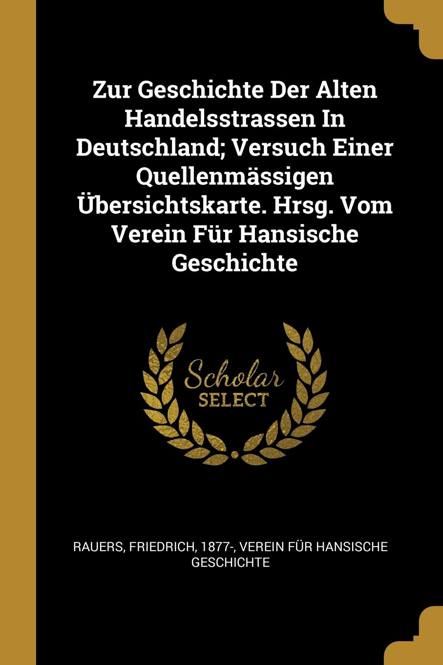 Zur Geschichte Der Alten Handelsstrassen In Deutschland; Versuch Einer Quellenmässigen Übersichtskarte. Hrsg. Vom Verein Für Hansische Geschichte Politics & History
