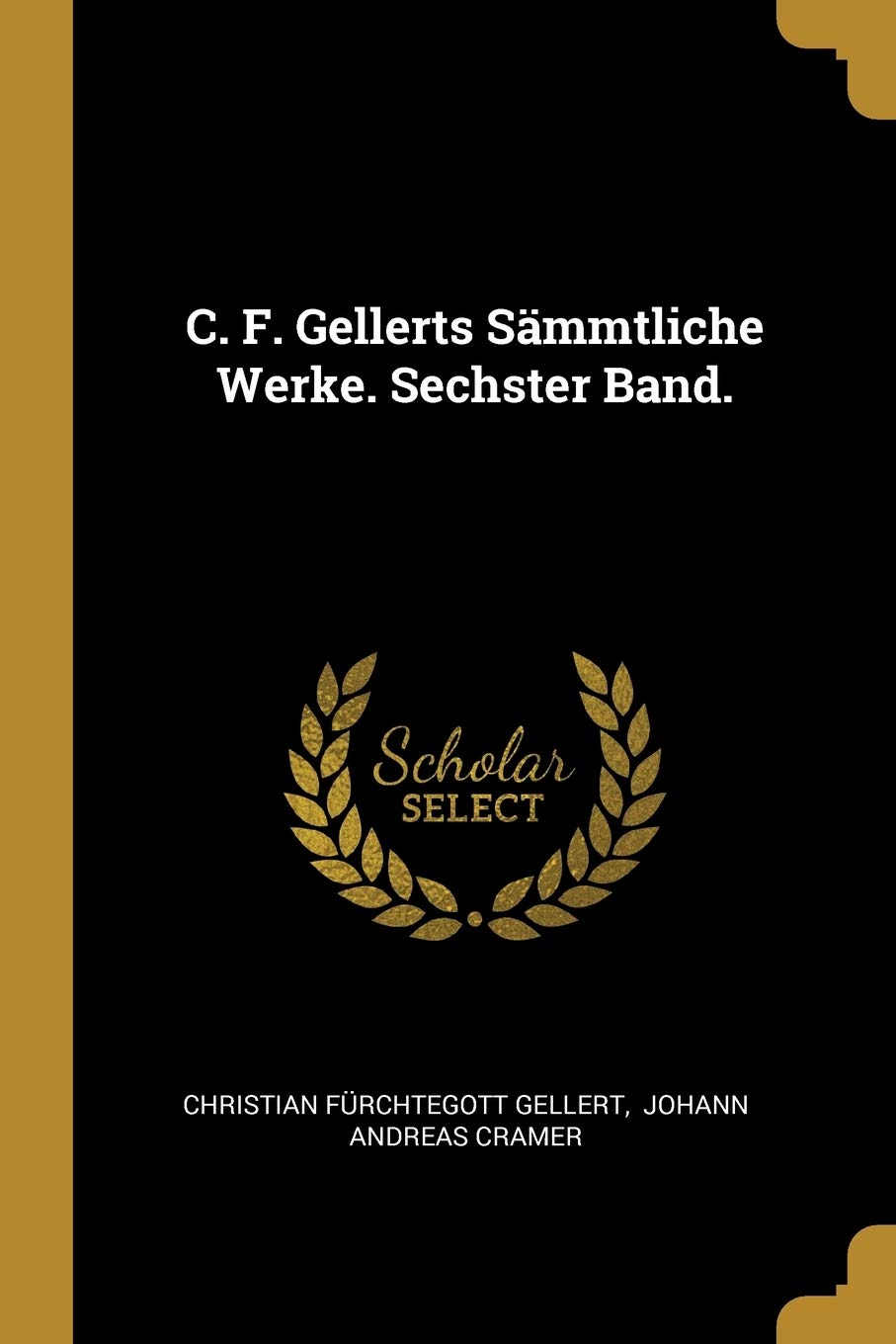 C. F. Gellerts Sämmtliche Werke. Sechster Band. Foreign Languages ​​& Dictionaries