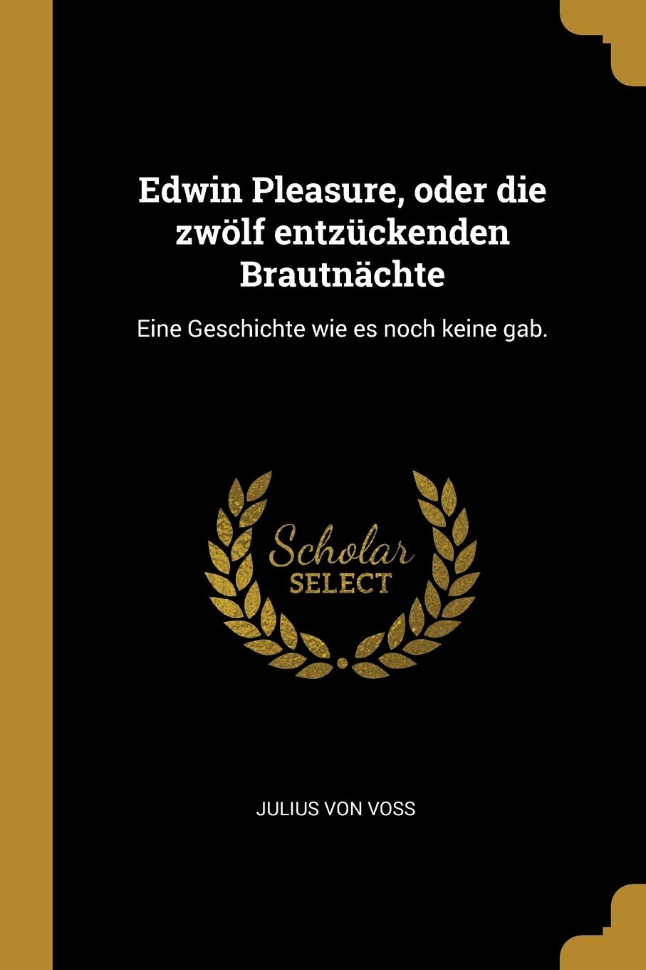 Edwin Pleasure, oder die zwölf entzückenden Brautnächte: Eine Geschichte wie es noch keine gab. Politics & History