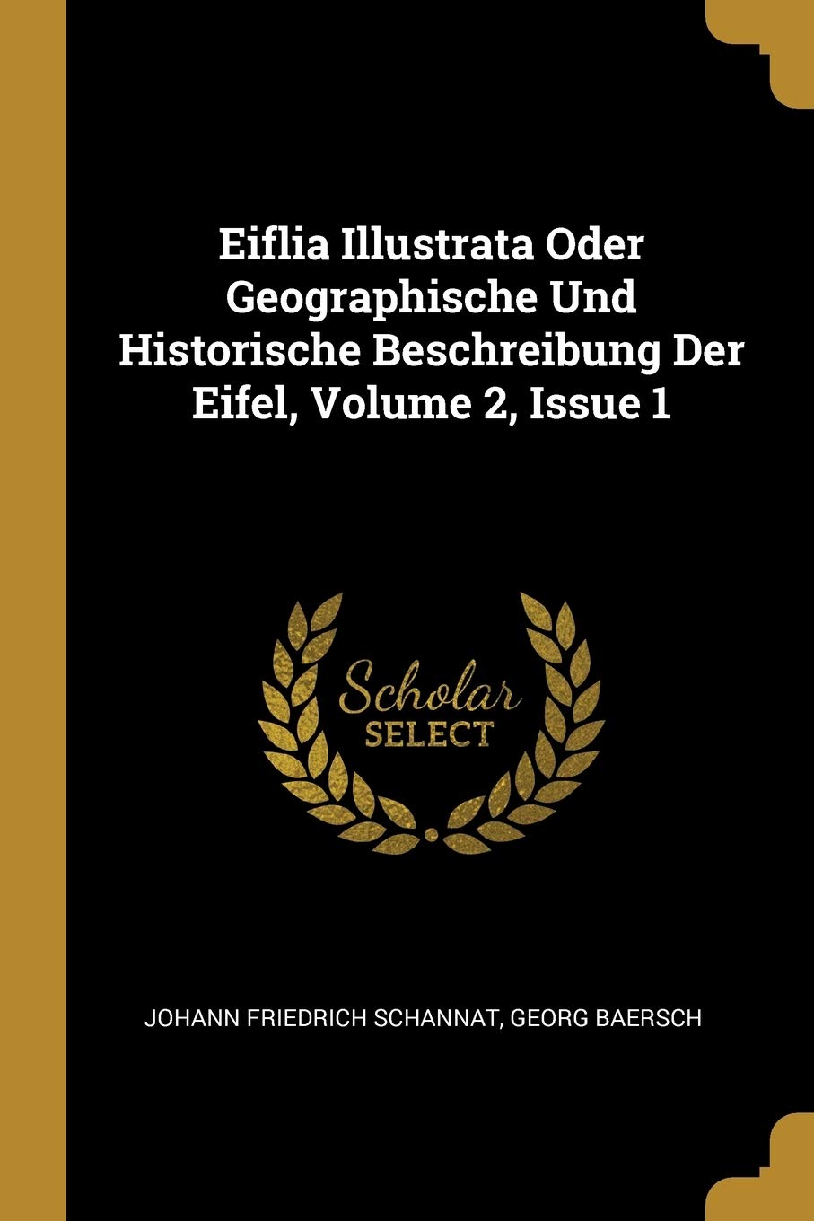 Eiflia Illustrata Oder Geographische Und Historische Beschreibung Der Eifel, Volume 2, Issue 1 Politics & History