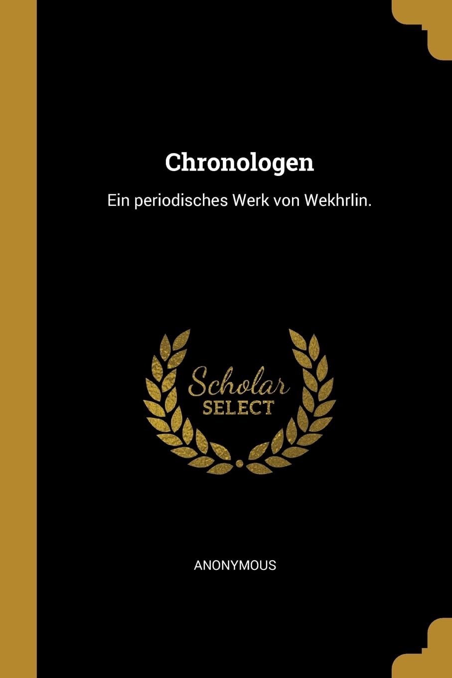 Chronologen: Ein periodisches Werk von Wekhrlin. Politics & History