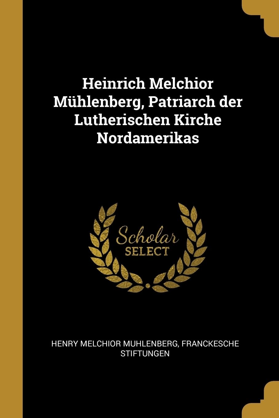 Heinrich Melchior Mhlenberg, Patriarch der Lutherischen Kirche Nordamerikas Foreign Languages ​​& Dictionaries