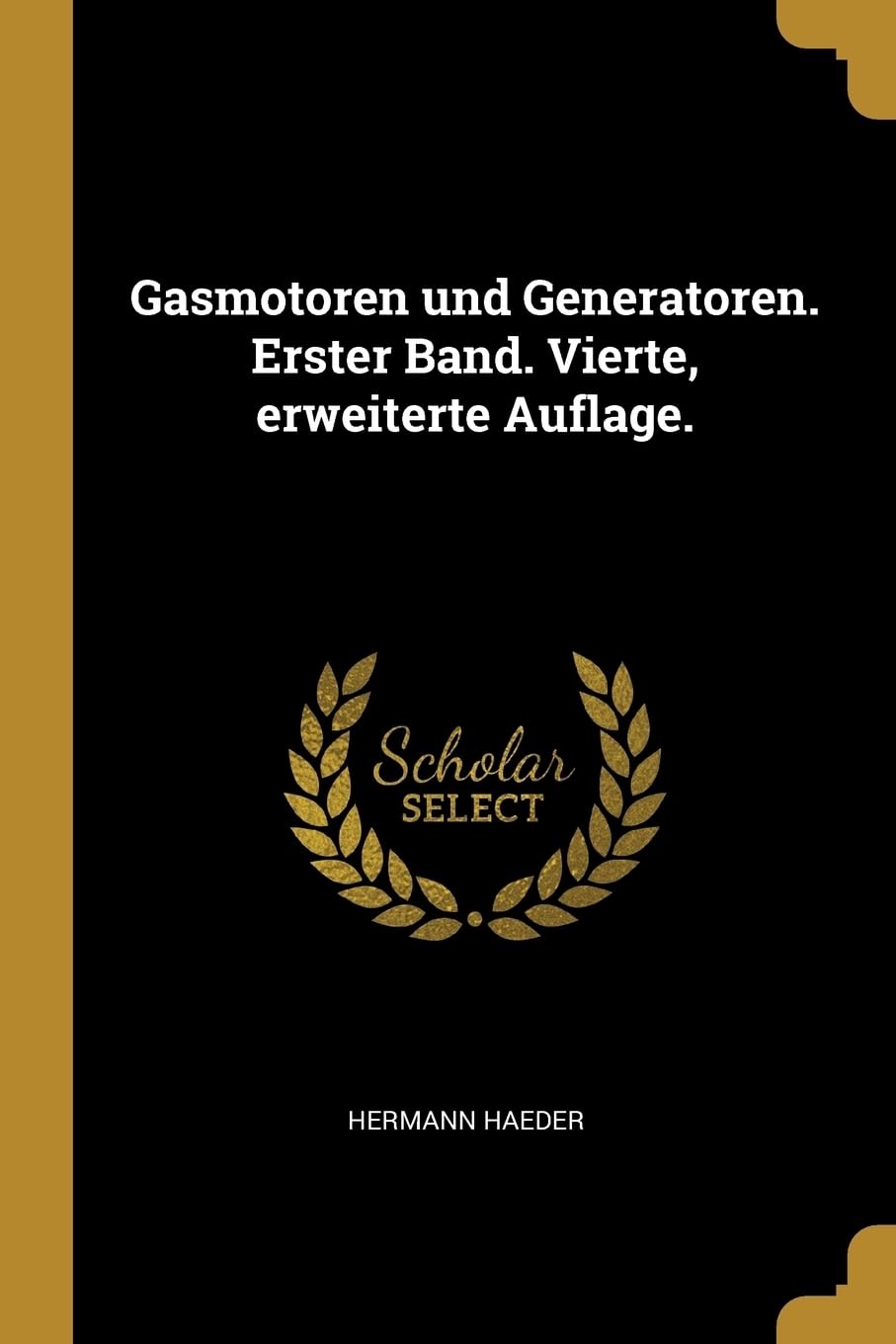 Gasmotoren und Generatoren. Erster Band. Vierte, erweiterte Auflage. Politics & History