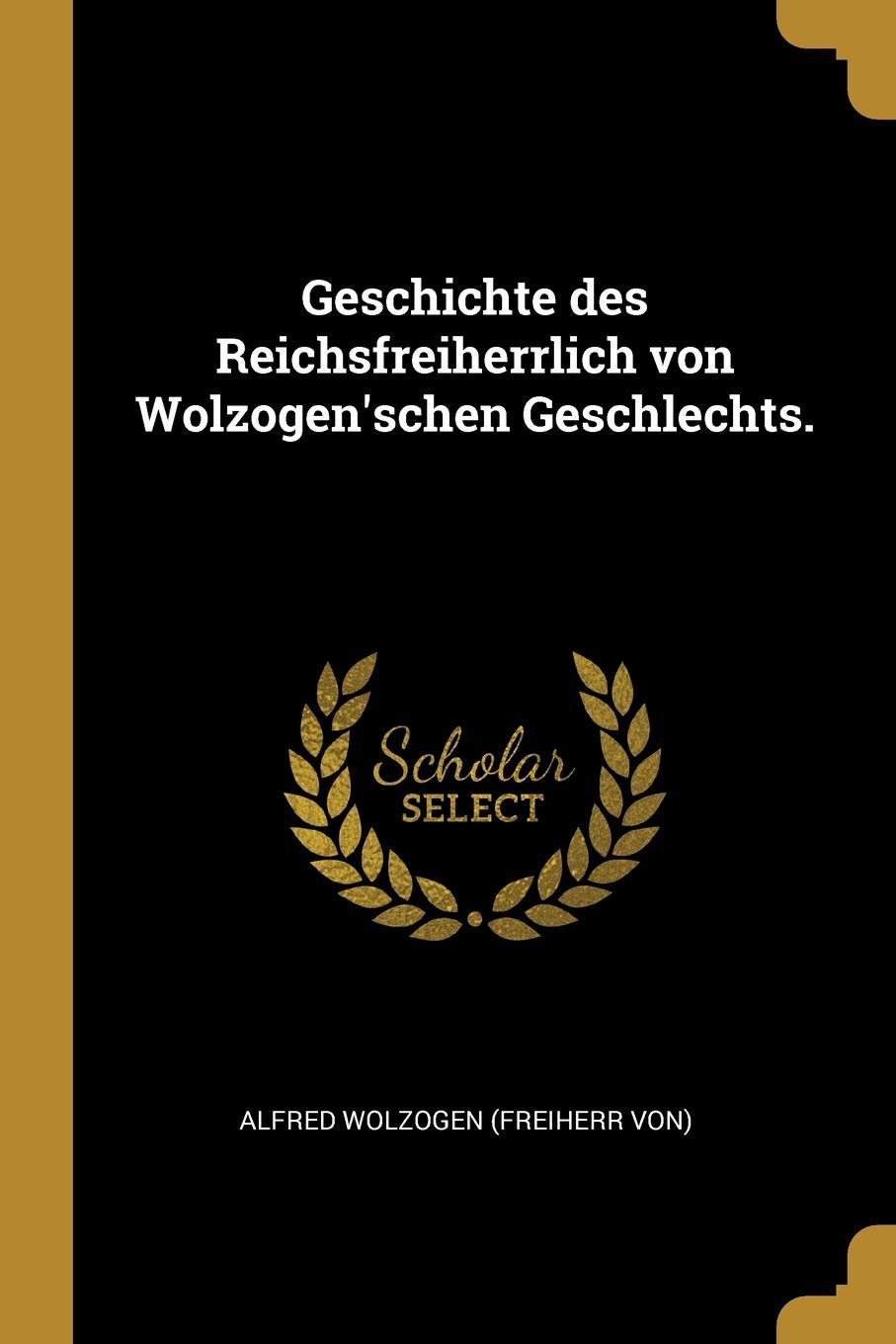 Geschichte des Reichsfreiherrlich von Wolzogen'schen Geschlechts. Politics & History