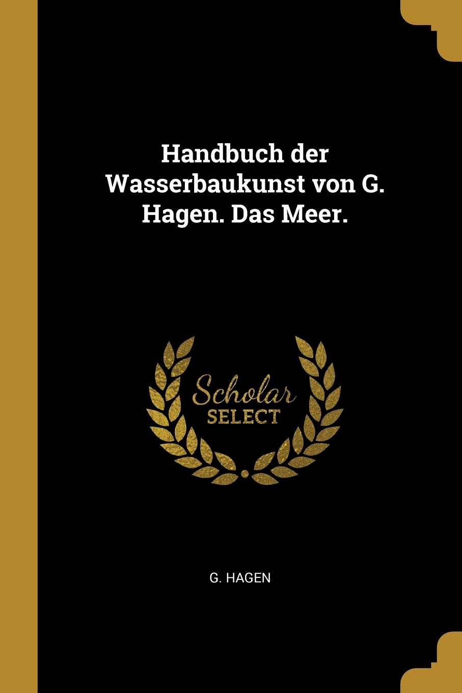 Handbuch der Wasserbaukunst von G. Hagen. Das Meer. Politics & History