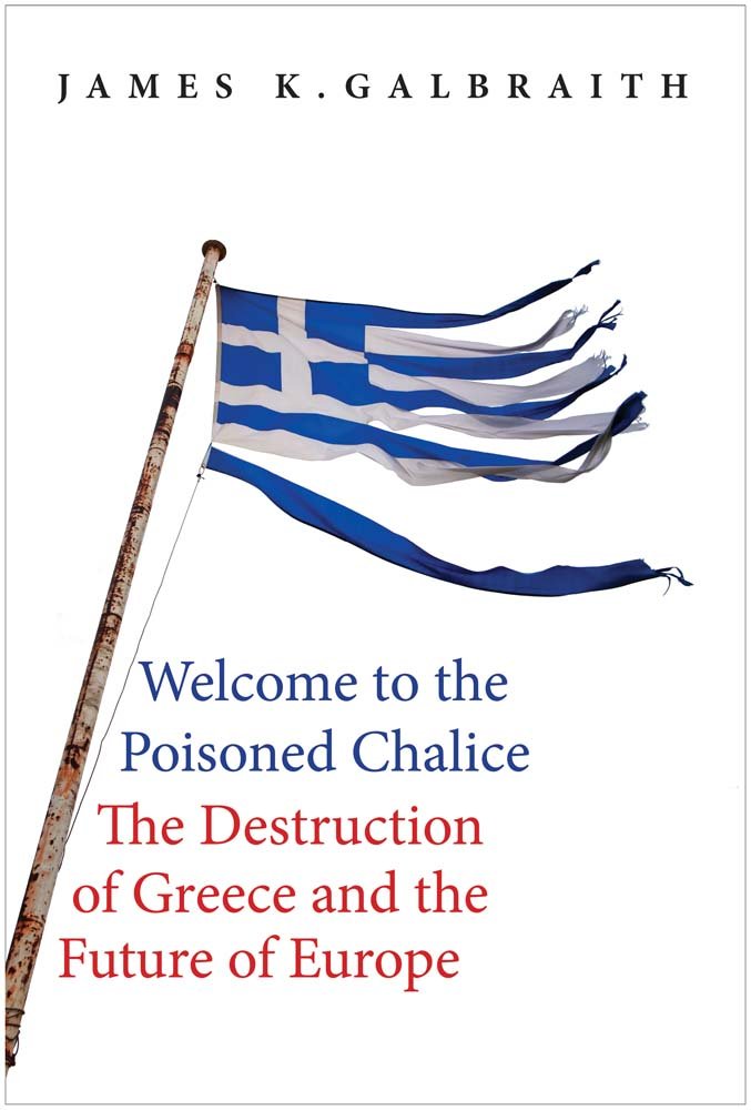 Welcome to the Poisoned Chalice: The Destruction of Greece and the Future of Europe book