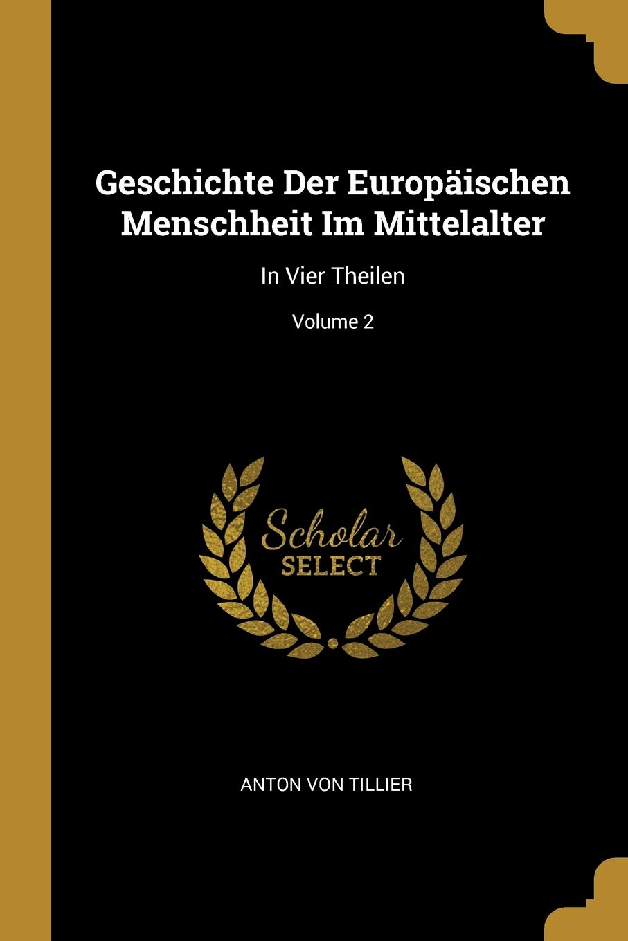 Geschichte Der Europäischen Menschheit Im Mittelalter: In Vier Theilen; Volume 2 Foreign Languages ​​& Dictionaries