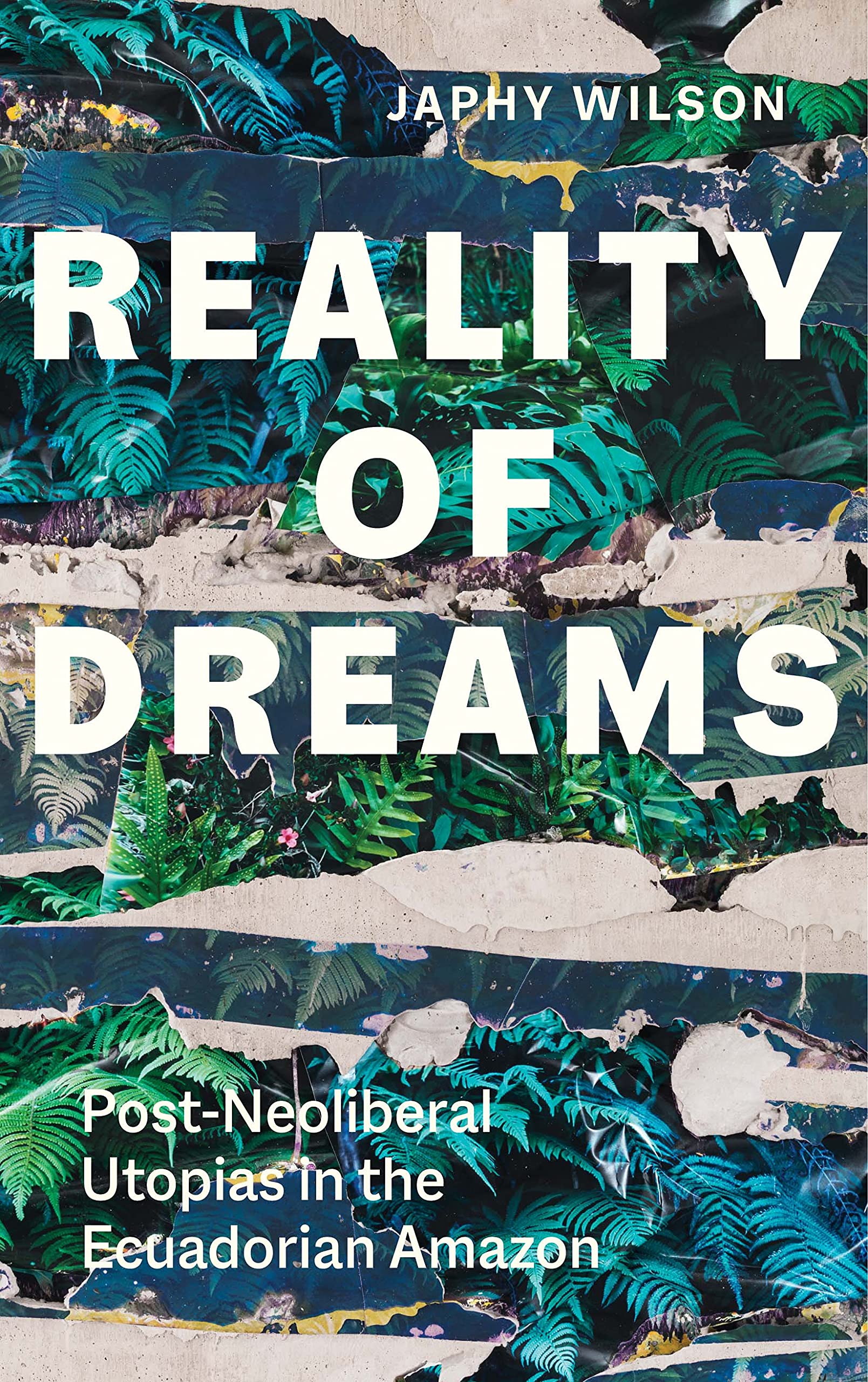Reality of Dreams: Post-Neoliberal Utopias in the Ecuadorian Amazon (Agrarian Studies) Social Sciences