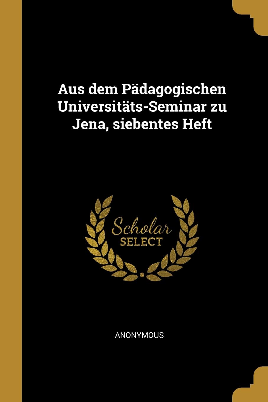 Aus dem Pädagogischen Universitäts-Seminar zu Jena, siebentes Heft Learning & Reference