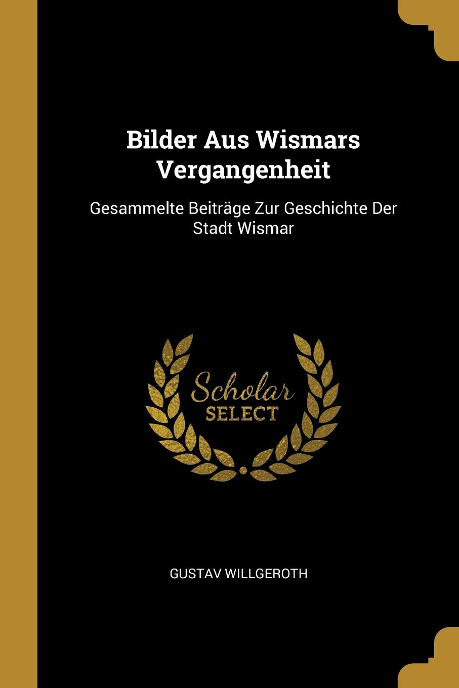 Bilder Aus Wismars Vergangenheit: Gesammelte Beiträge Zur Geschichte Der Stadt Wismar Foreign Languages ​​& Dictionaries
