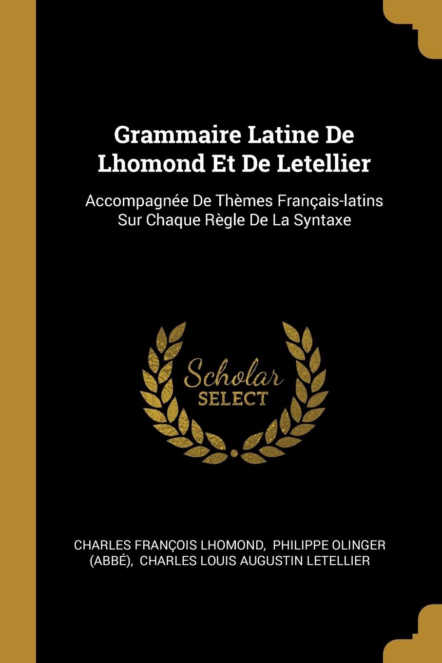Grammaire Latine De Lhomond Et De Letellier: Accompagnée De Thèmes Français-latins Sur Chaque Règle De La Syntaxe book