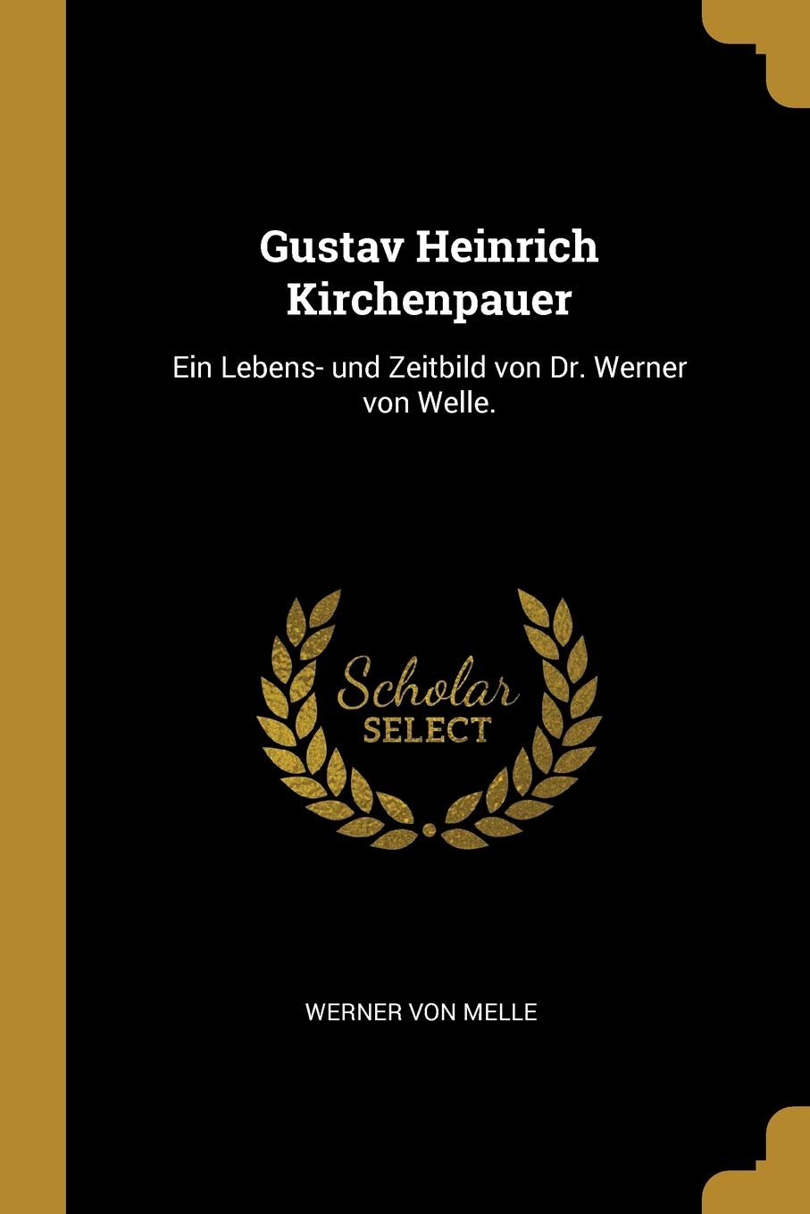 Gustav Heinrich Kirchenpauer: Ein Lebens- und Zeitbild von Dr. Werner von Welle. Politics & History