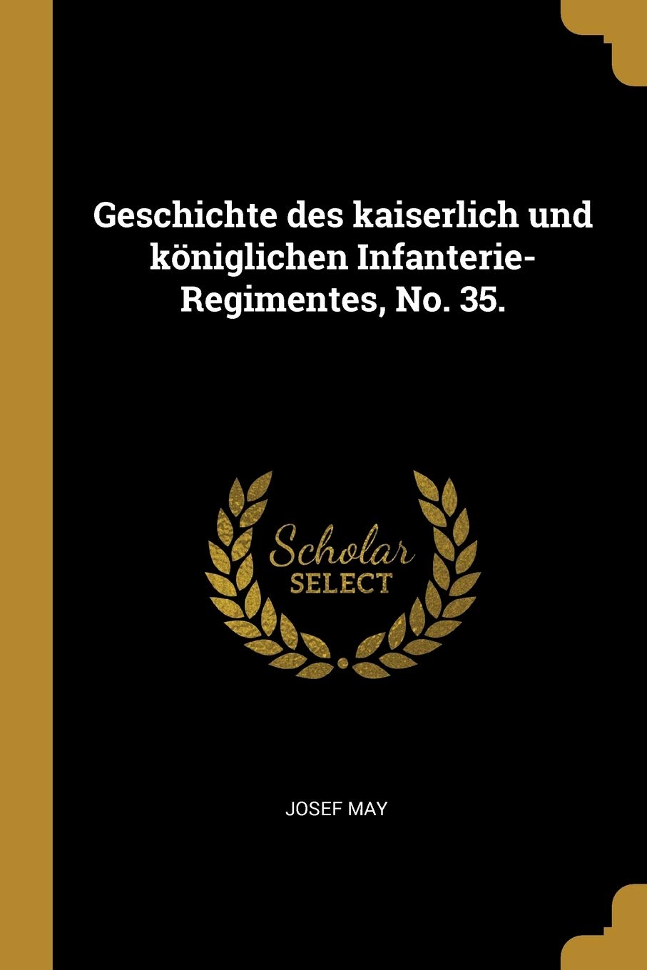 Geschichte des kaiserlich und königlichen Infanterie-Regimentes, No. 35. Politics & History