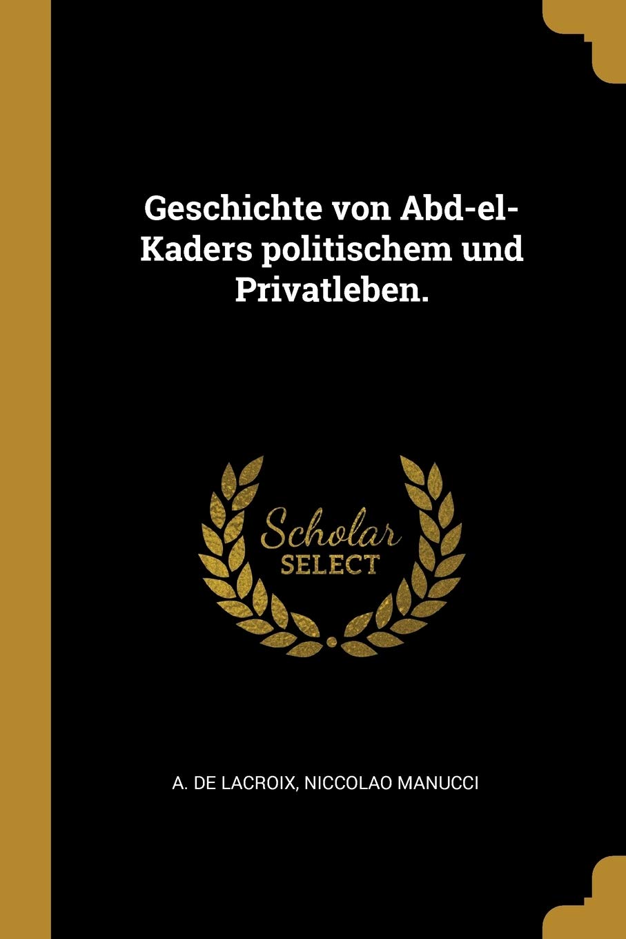 Geschichte von Abd-el-Kaders politischem und Privatleben. Politics & History