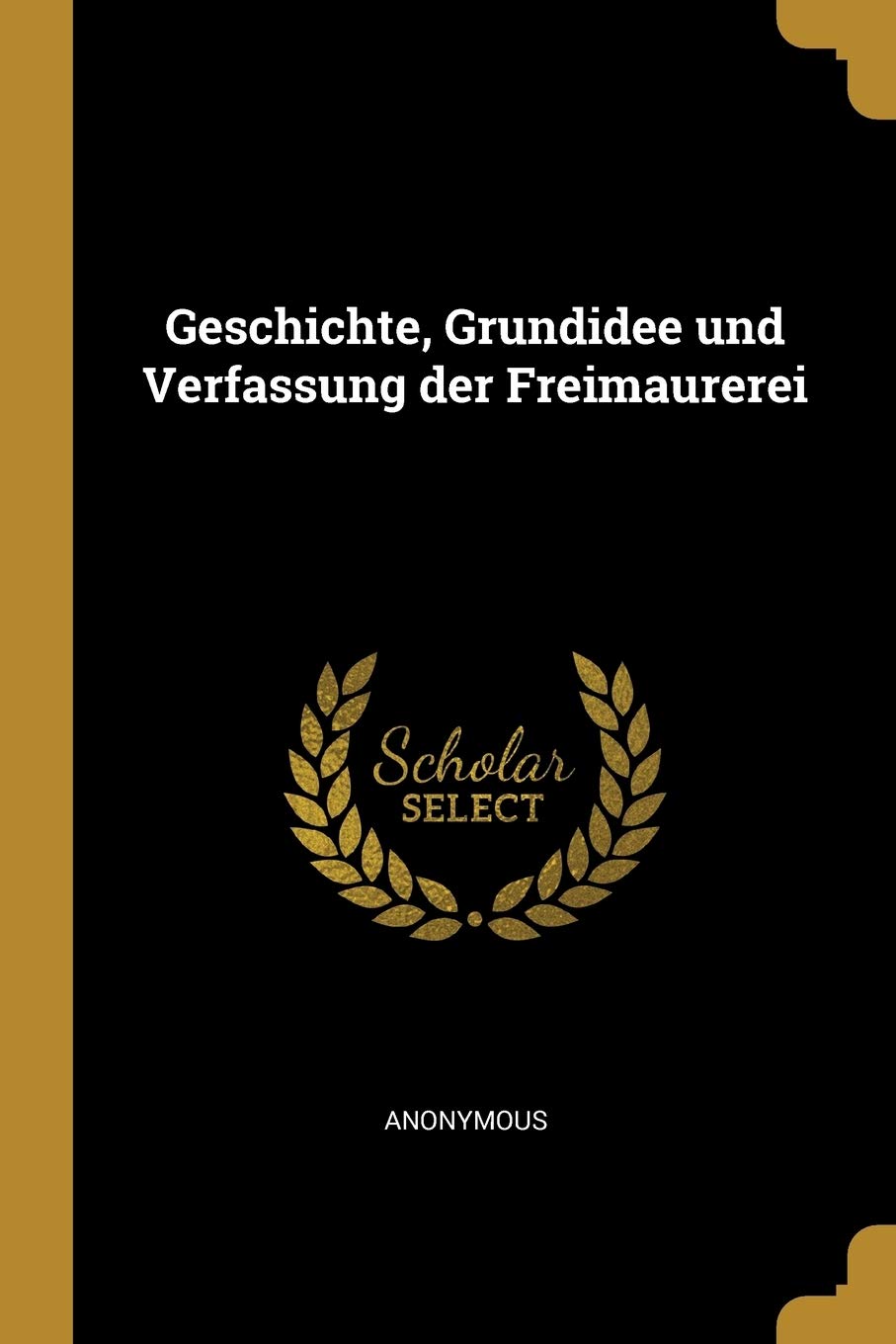 Geschichte, Grundidee Und Verfassung Der Freimaurerei Politics & History