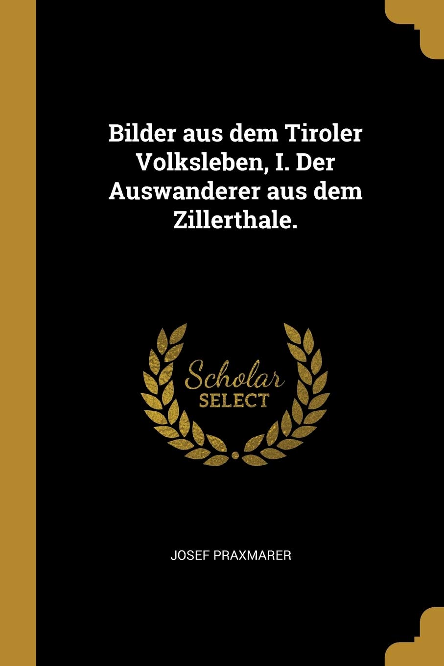 Bilder aus dem Tiroler Volksleben, I. Der Auswanderer aus dem Zillerthale. Politics & History
