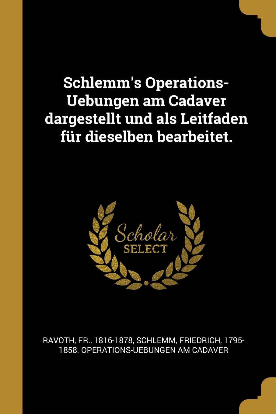 Schlemm's Operations-Uebungen am Cadaver dargestellt und als Leitfaden für dieselben bearbeitet. Politics & History