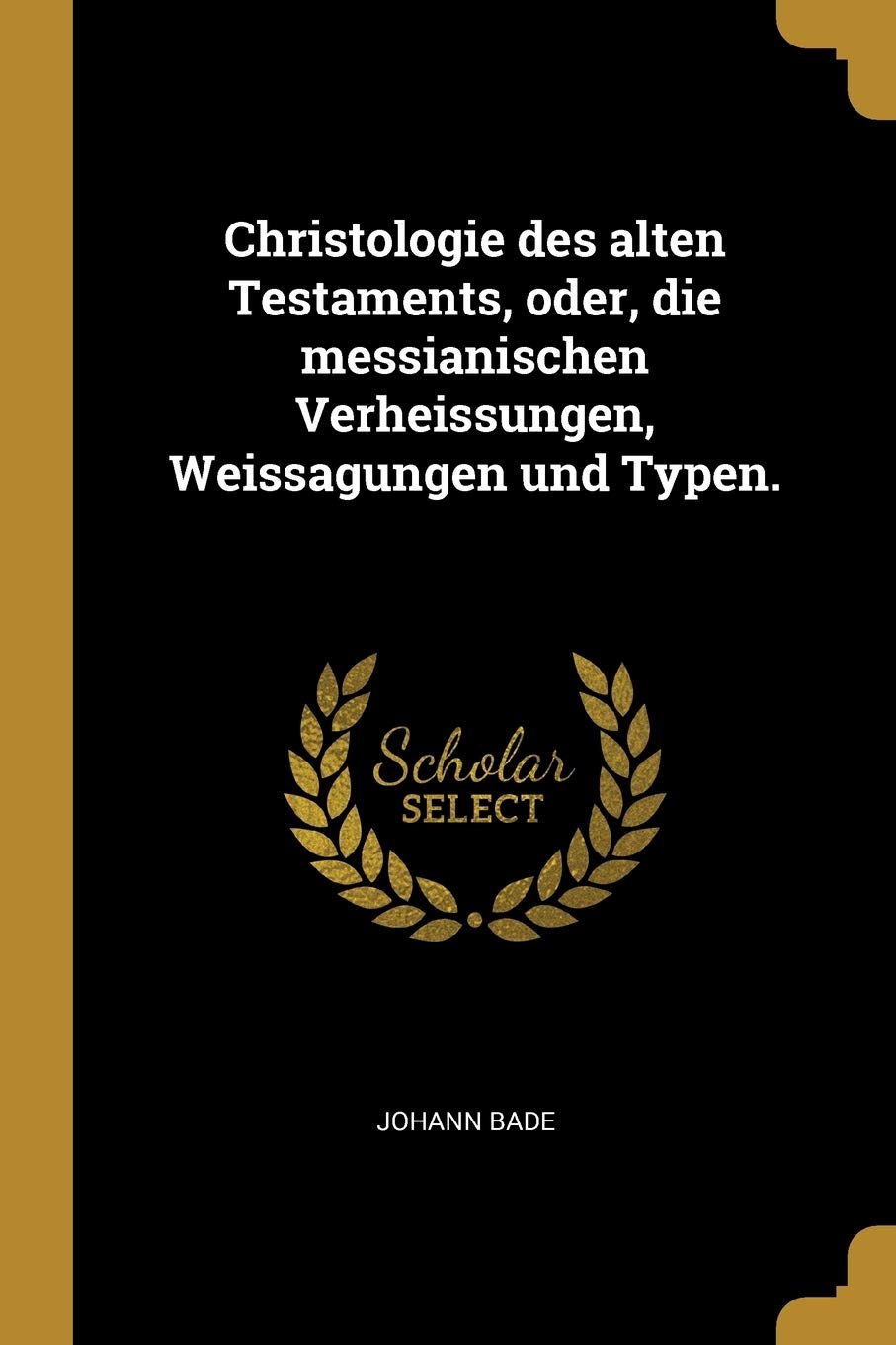 Christologie des alten Testaments, oder, die messianischen Verheissungen, Weissagungen und Typen. Leisure, Home & Garden