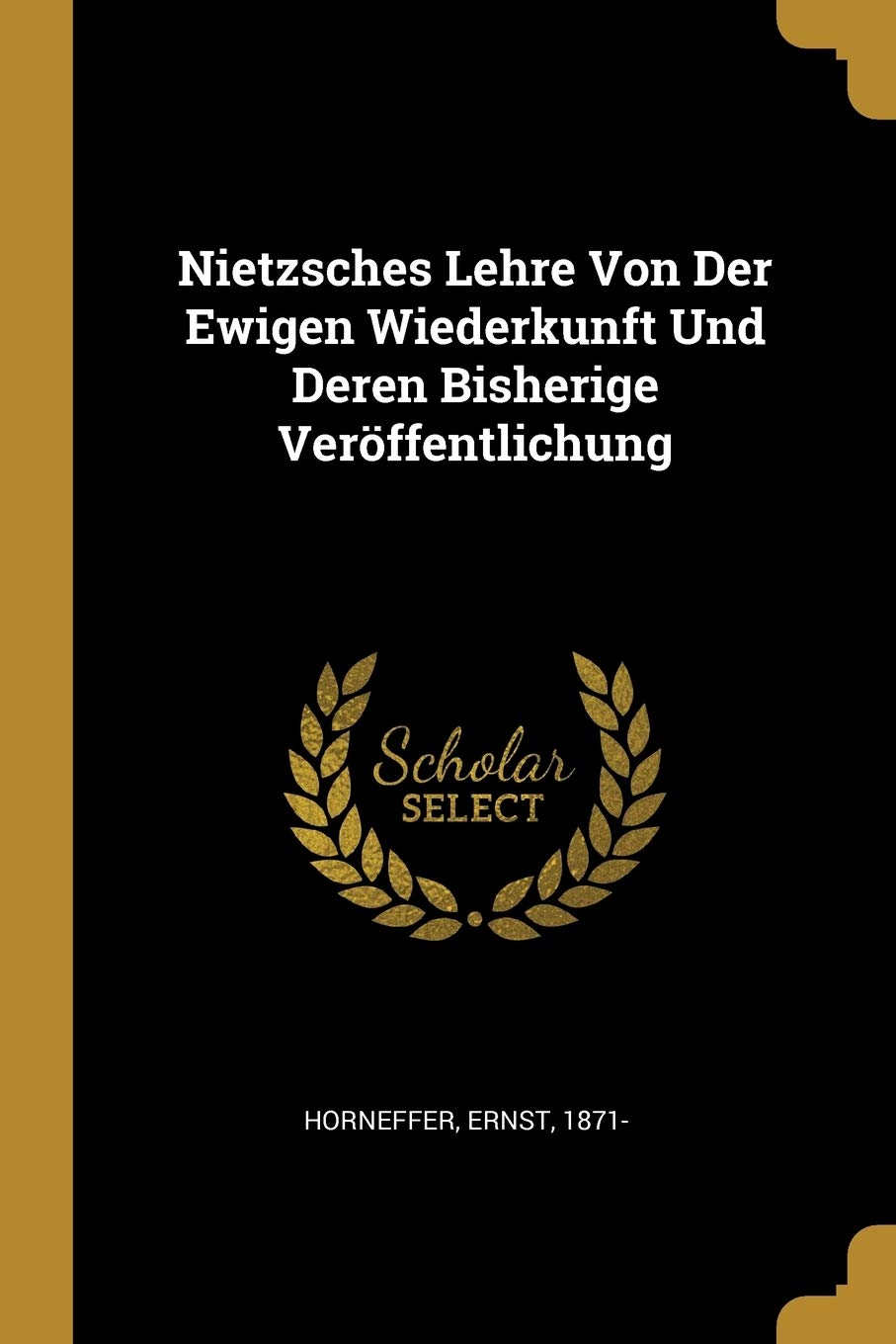 Nietzsches Lehre Von Der Ewigen Wiederkunft Und Deren Bisherige Veröffentlichung Politics & History