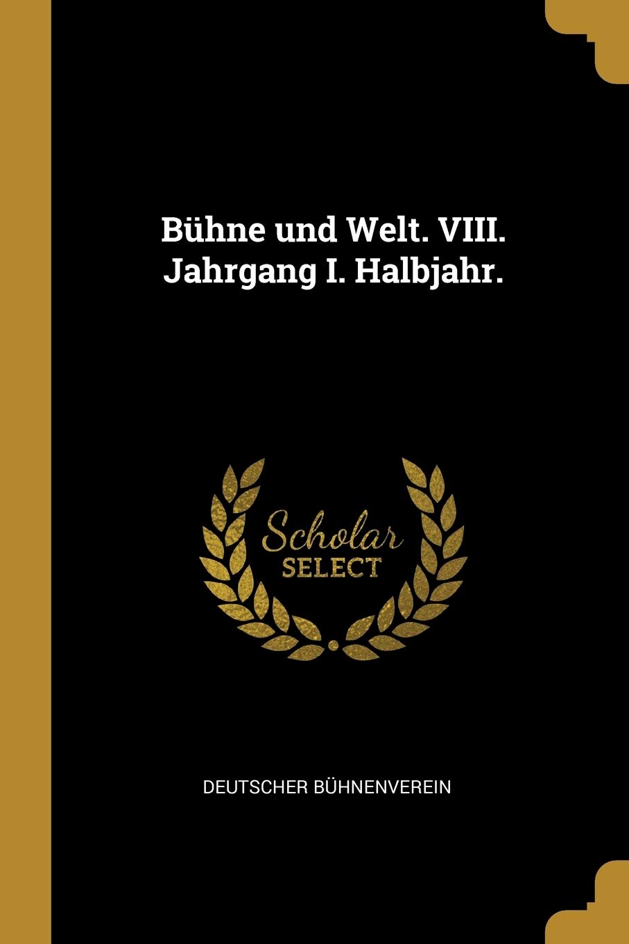 Bühne und Welt. VIII. Jahrgang I. Halbjahr. Politics & History