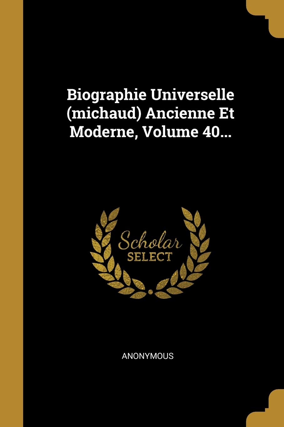 Biographie Universelle (michaud) Ancienne Et Moderne, Volume 40... Politics & History
