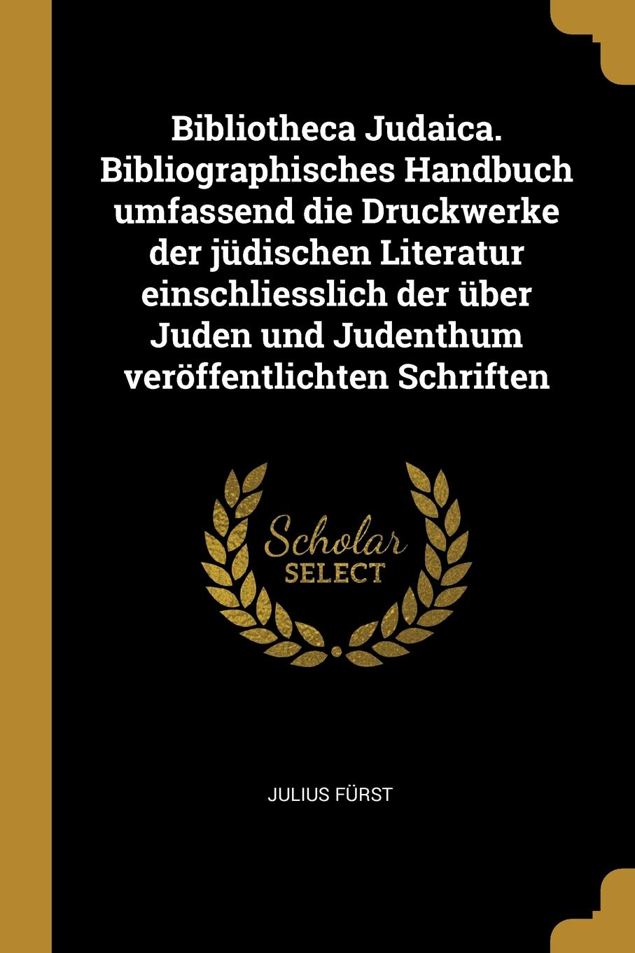 Bibliotheca Judaica. Bibliographisches Handbuch Umfassend Die Druckwerke Der Jüdischen Literatur Einschliesslich Der Über Juden Und Judenthum Veröffentlichten Schriften Politics & History