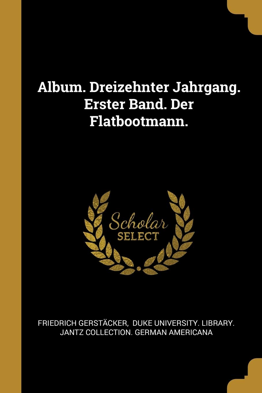 Album. Dreizehnter Jahrgang. Erster Band. Der Flatbootmann. Politics & History